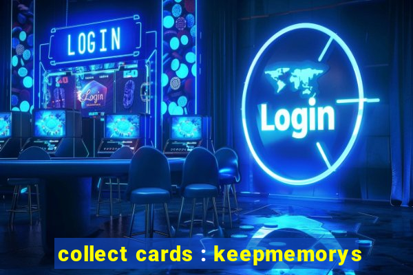 collect cards : keepmemorys